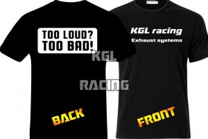 KGL Racing T-Shirt - TOO LOUD, TOO BAD print